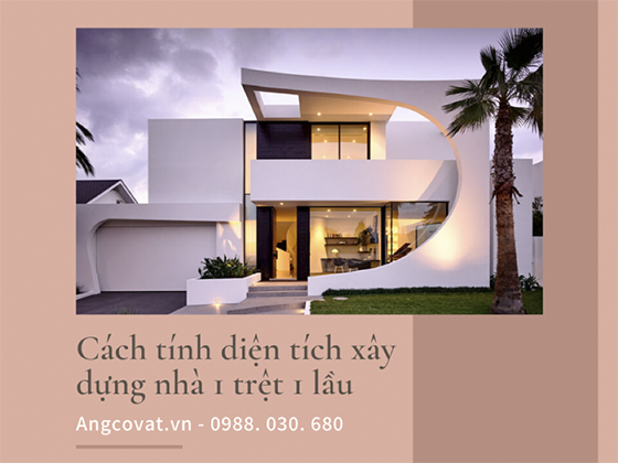 Cách tính diện tích xây dựng nhà 1 trệt 1 giúp xác định được chi phí xây dựng