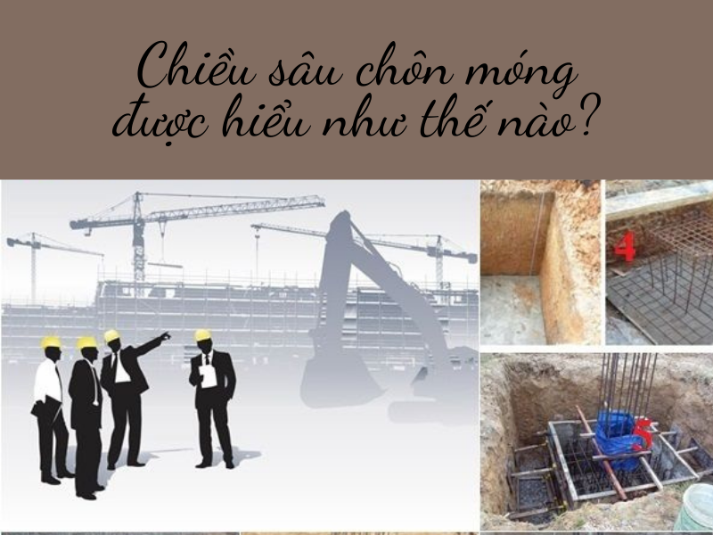 Chiều sâu chôn móng được hiểu như nào?